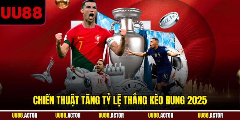Kinh Nghiệm Soi Kèo Rung 15 Phút Từ Cao Thủ UU88 2025 3 Chiến thuật tăng tỷ lệ thắng kèo rung 2025