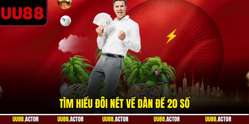 Dàn Đề 20 Số - Phương Pháp Chơi Lô Đề UU88 Đầy Tiềm Năng 2 Tìm hiểu đôi nét về dàn đề 20 số