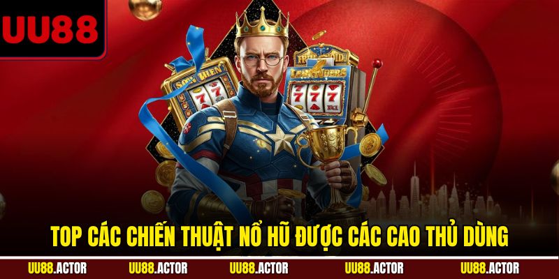 Chiến Thuật Nổ Hũ - Bí Quyết Rinh Jackpot Cực Lớn Tại UU88 3 Top các chiến thuật nổ hũ được các cao thủ dùng